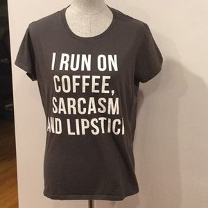 “I run on coffe, sarcasm, and lipstick” tee
